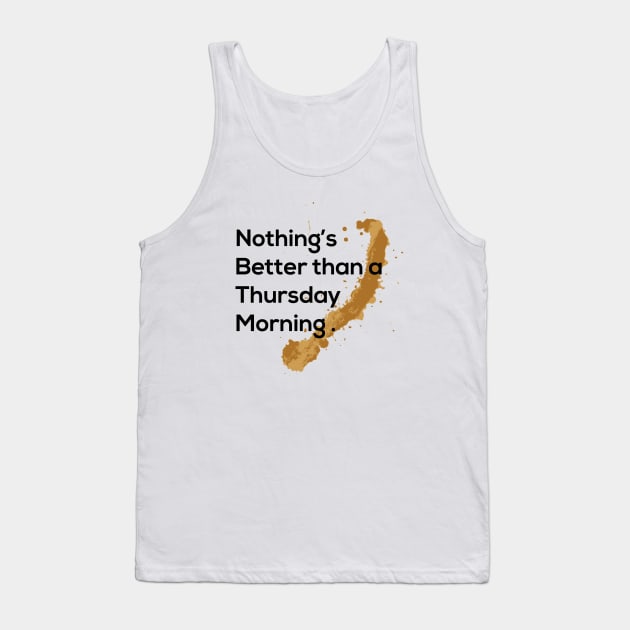 nothing's better than a Thursday morning Tank Top by A1designs